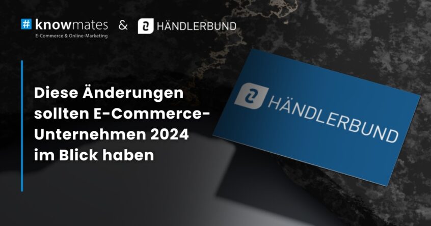 Visitenkarte Händlerbund mit weißer Überschrift "Diese Änderungen sollten E-Commerce-Unternehmen 2024 im Blick haben"